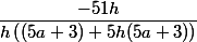 \dfrac{-51h}{h\left((5a+3)+5h(5a+3)\right)}